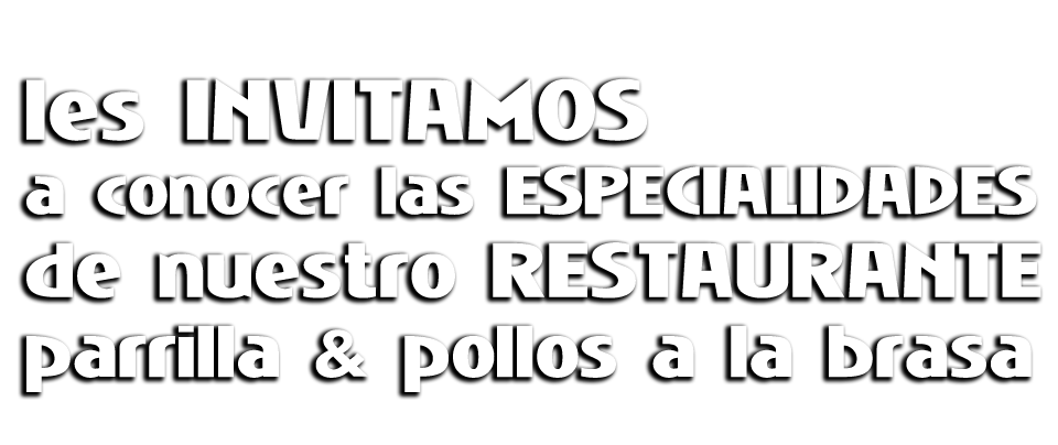 Le invitamos a conocer las especialidades de nuestro restaurante parrilla & pollos a la brasa